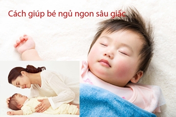 Mẹo giúp bé ngủ ngon sâu giấc khỏe mạnh đơn giản tại nhà